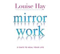 Mirror Work: 21 Days to Heal Your Life