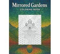 Mirrored Gardens: An Adult Coloring Book Featuring Sacred Floral Landscapes and Flower of Life Patterns for Deep Relaxation, Mindful Focus, and Stress Relief through Intricate Geometric Art