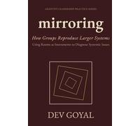 Mirroring: How Groups Reproduce Larger Systems (Adaptive Leadership Practice Series)