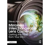Mirrorless Interchangeable Lens Camera: Getting the Most from Your MILC