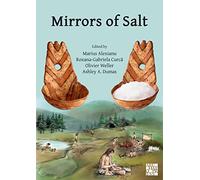 Mirrors of Salt: Proceedings of the First International Congress on the Anthropology of Salt: 20-24 August 2015, 'Al. I. Cuza' University, Iasi, Romania