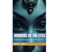 Mirrors of the Eyes: A meditation on perception, intimacy, and poetic vision. (Reflections of the Invisible)