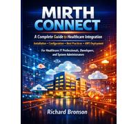 MIRTH CONNECT: A Complete Guide to Healthcare Integration | For Healthcare IT Professionals, Developers, and System Administrators