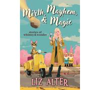 Mirth, Mayhem, & Magic: Stories of Whimsy and Wonder