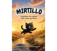 Mirtillo: il gatto che voleva fare tutto perfetto. (Il Giardino Delle Storie)