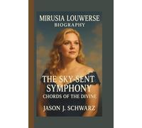 MIRUSIA LOUWERSE: THE SKY-SENT SYMPHONY CHORDS OF THE DIVINE