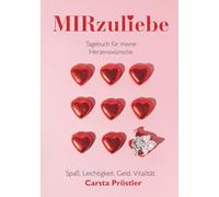 MIRzuliebe - Tagebuch für meine Herzenswünsche: Workbook/Journal für Frauen. Zum Ausfüllen. Mehr Spaß, Leichtigkeit, Geld und Vitalität