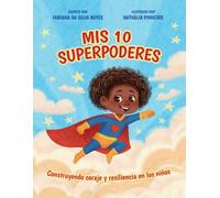 Mis 10 superpoderes: Construyendo coraje y resiliencia en los niños