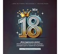 MIS 18, Libro de Firmas, Recuerdos y Muchas Risas | 18 Cumpleaños con Dedicatorias, Fotos, Test de Predicciones Futuras, Lista de Planes y Mucho Más: ... ¡excepto que tu madre te lo prohíba!