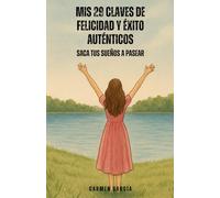 Mis 29 Claves de Felicidad y Éxito Auténticos: Saca Tus Sueños a Pasear