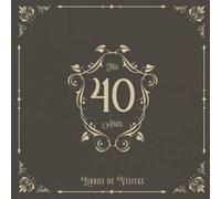 Mis 40 Años: Libros de visitas para fiestas de cumpleaños de estilo vintage para que la familia y los amigos inserten saludos y mensajes | 100 páginas