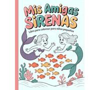 Mis amigas sirenas - Libro para colorear para niños pequeños: Diseños sencillos y bonitos, atrevidos y únicos
