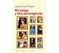 MIS AMIGAS Y OTRAS EXTRAVAGANCIAS | Luisa Cruz Picallo