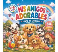 Mis amigos adorables: Libro de colorear de perritos y cachorros para niños de 2 a 8 años: 40 dibujos sencillos y adorables para fomentar la ... la relajación y motricidad fina