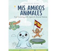 Mis Amigos Animales: Spanish Animal Names Coloring Book: Learn Spanish Animal Names with Fun and Cute Coloring Pages for Ages 4-8