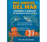 MIS AMIGOS DEL MAR: Aprende a dibujar 30 animales paso a paso