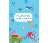 Mis amigos los animales marinos: Actividades educativas y creativas con animales marinos para niños de 3 a 5 años