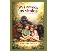 Mis amigos los simios: Historias reales que hablan al corazón