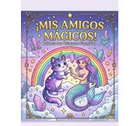 ¡Mis amigos mágicos!: Colorea tus Criaturas Favoritas.