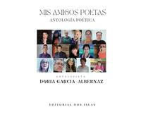 MIS AMIGOS POETAS: ANTOLOGÍA POÉTICA