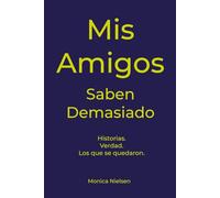 Mis Amigos Saben Demasiado: Historias. Verdad. Los que se quedaron. (My Friends Book)