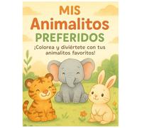 Mis Animalitos Preferidos: ¡¡¡ Colorea y diviertete con tus animalitos preferidos con más de 25 páginas para niños de 3 a 8 años !!!