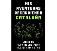Mis Aventuras Recorriendo Cataluña - Libro De Plantillas Para Registrar Rutas: Para Llevar Un Seguimiento Total De Todas Las Rutas Que Hagas Por Tierras Catalanas - 120 Páginas