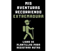 Mis Aventuras Recorriendo Extremadura - Libro De Plantillas Para Registrar Rutas: Para Que Lleves Un Registro Detallado De Todas Tus Rutas Por Tierras Extremeñas - 120 Páginas