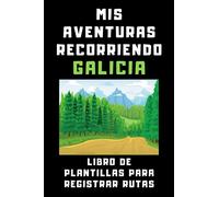 Mis Aventuras Recorriendo Galicia - Libro De Plantillas Para Registrar Rutas: Para Que Puedas Dejar Registradas Todas Las Rutas Y Excursiones Que Vayas Realizando - 120 Páginas