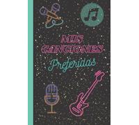 Mis Canciones Preferidas: Cuaderno para escribir tus canciones preferidas