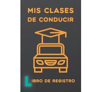 MIS CLASES DE CONDUCIR. LIBRO DE REGISTRO: Lleve un seguimiento de sus clases prácticas de conducción en autoescuela | Regalo especial para futuros conductores noveles.