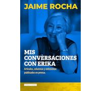 Mis conversaciones con Erika: Artículos, columnas y entrevistas publicados en prensa.