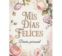 Mis Días Felices: Diario personal para mujer · Libreta elegante para escribir y reflexionar (Vintage Premium Selection)