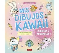 Mis dibujos Kawaii. ¡Tiernos y adorables!: Más de 90 dibujos paso a paso (DIBUJO Y PINTURA)