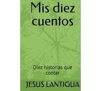 Mis diez cuentos: Diez historias que contar