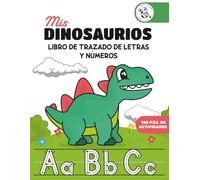 Mis Dinosaurios: Libro de Trazado de Letras y Números: Cuaderno de Grafomotricidad para Niños de 3 a 5 Años | Actividades de Preescritura, Laberintos y Colorear estilo Montessori