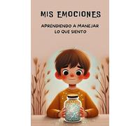 Mis Emociones: Aprendiendo a manejar lo que siento