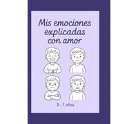 Mis emociones explicadas con amor: Guía visual para niños con autismo (3 a 7 años)