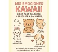 Mis Emociones Kawaii: Libro para colorear y aprender a calmarme.: Actividades de Mindfulness para niños de 3 a 9 años.