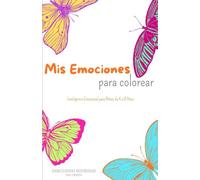 MIS EMOCIONES PARA COLOREAR: Aprender a reconocer, expresar y gestionar sentimientos jugando