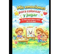 Mis emociones para colorear y jugar: Un libro para niños y niñas de 4 a 8 años