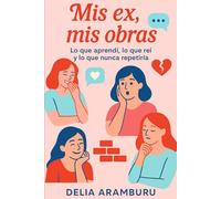 Mis ex, mis obras: Lo que aprendí, lo que reí y lo que nunca repetiría