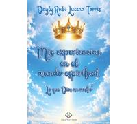Mis experiencias en el mundo espiritual: Lo que Dios me mostró