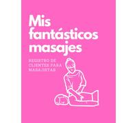 Mis fantásticos masajes - Registro de clientes para masajistas: Libro de fichas para terapeutas manuales, cuaderno de anotación para masajistas