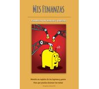 Mis Finanzas: Cuaderno De Ahorros y Gastos: Manten Un Registro De Tus Ahorros y Gastos Para Que Puedas Alcanzar Tus Metas