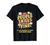 Mis Habilidades de Gente Son Solo una Buena tolerancia a los Idiotas Camiseta