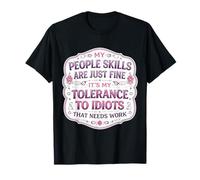 Mis Habilidades de Personas están Bien Mi tolerancia a los Idiotas Necesita Trabajo Camiseta