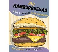 Mis hamburguesas: Libro de recetas de hamburguesas - 120 páginas para completar