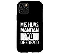 MIS Hijas Mandan, YO OBEDEZCO. Humor para papás Carcasa para iPhone 11 Pro