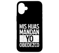 MIS Hijas Mandan, YO OBEDEZCO. Humor para papás Carcasa para iPhone 16 Plus